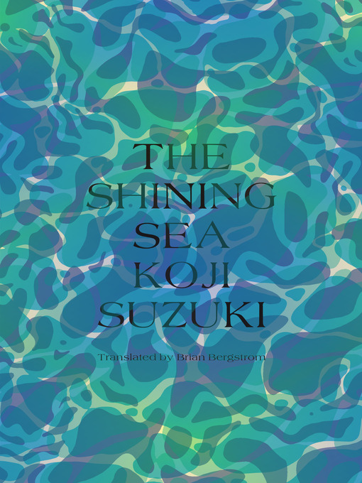 Title details for The Shining Sea by Koji Suzuki - Available